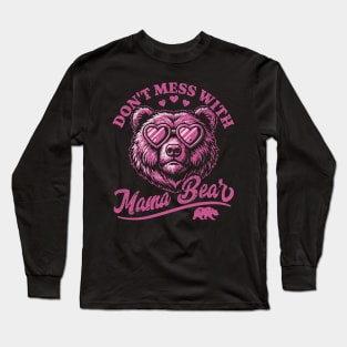 Don't Mess with Mama Bear - Funny Mother's Day Bear Long Sleeve T-Shirt